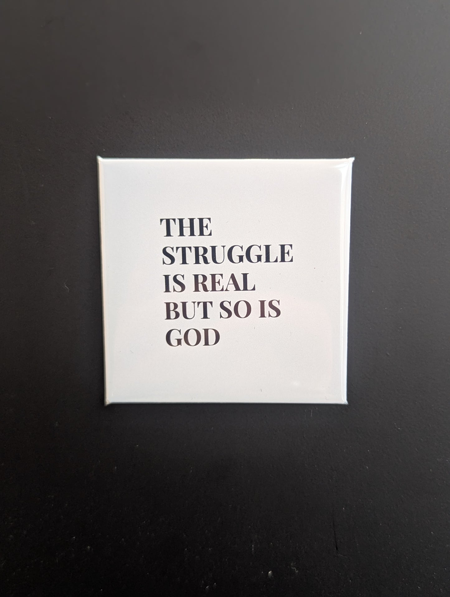 The struggle is real but so is God.